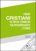 I primi cristiani in Emilia-Romagna tra prosopografia e storia