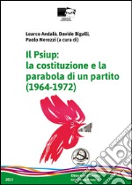 Il Psiup. La costituzione e la parabola di un partito (1964-1972) libro