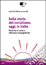 Sulla storia del socialismo, oggi, in Italia. Ricerche in corso e riflessioni storiografiche libro