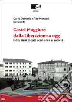 Castel Maggiore dalla Liberazione a oggi. Istituzioni locali, economia e società libro