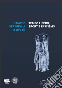 Tempo libero, sport e fascismo libro