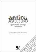 Antica Arsago Seprio. Aggiornamenti di archeologia e storia dell'arte libro