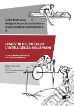 L'alto medioevo. Artigiani, tecniche produttive e organizzazione manifatturiera. Vol. 2: I maestri del metallo: l'intelligenza nelle mani. Atti del 2° Seminario (Milano, 10 maggio 2015) libro