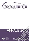 Storicamente. Laboratorio di storia. Annale 2016. Ediz. italiana, inglese, francese, spagnola e portoghese libro