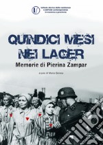 Quindici mesi nei lager. Memorie di Pierina Zampar