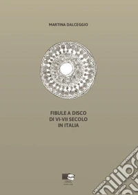 Fibule a disco di VI-VII secolo in Italia libro