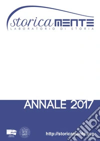 Storicamente. Laboratorio di storia. Annale 2017 libro