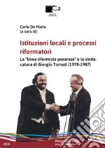 Istituzioni locali e processi riformatori. La 'linea riformista pesarese' e la sindacatura di Giorgio Tornati (1978-1987) libro