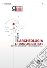 Archeologia e tecnologie di rete. Metodi, strumenti e risorse digitali. Nuova ediz.