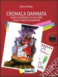 Cronaca dannata. Diario semiserio di due anni vissuti