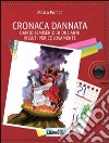 Cronaca dannata. Diario semiserio di due anni vissuti libro