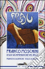 Franco Moschini. Vita di un imprenditore del bello libro