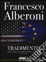 Tradimento. Come l'America ha tradito l'Europa e altri saggi (2012-2015) libro