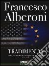 Tradimento. Come l'America ha tradito l'Europa e altri saggi (2012-2015) libro di Alberoni Francesco