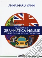 Quaderno di grammatica inglese. Elementi di linguistica contrastiva libro