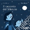 Il racconto del silenzio. Ediz. a colori libro