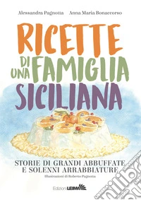 Ricette di una famiglia siciliana. Storie di grandi abbuffate e solenni arrabbiature libro