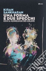 Una forma e due specchi. Con il monologo dei colori libro