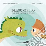 Dragoncello e il suo dono speciale. Ediz. a colori libro