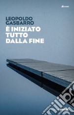 È iniziato tutto dalla fine libro