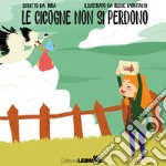 Le cicogne non si perdono. Ediz. a colori libro