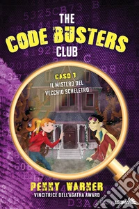 Il mistero del vecchio scheletro. The code busters club