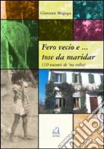 Fero vecio e... tose da maridar (10 racconti de 'na volta) libro