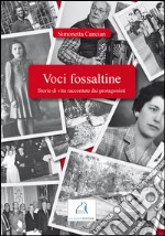 Voci fossaltine. Storie di vita raccontate dai protagonisti libro