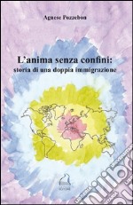 L'anima senza confini: storia di una doppia immigrazione libro