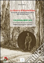 La guerra di Massimiliano. Calendario 2016 libro