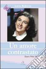 Un amore contrastato. Diario 1946-1954 libro