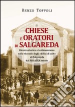 Chiese e oratori di Salgareda. Ricerca storica e testimonianze sulle vicende degli edifici di culto di Salgareda dal XIII al XX secolo libro