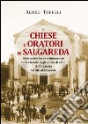 Chiese e oratori di Salgareda. Ricerca storica e testimonianze sulle vicende degli edifici di culto di Salgareda dal XIII al XX secolo libro di Toffoli Renzo