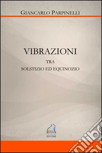 Vibrazioni. Tra solstizio ed equinozio libro