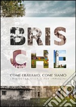 Brische come eravamo, come siamo. La nostra storia per immagini libro