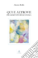 Qui e altrove. Frammenti dell'anima