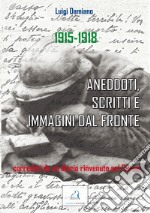 1915-1918. Aneddoti, scritti e immagini dal fronte