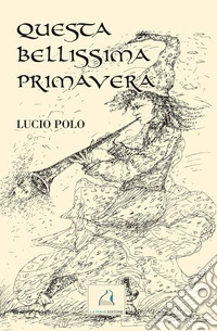 Questa bellissima primavera libro
