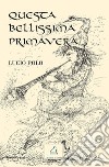 Questa bellissima primavera libro