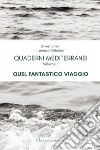 Quaderni mediterranei. Vol. 2: Quel fantastico viaggio libro di Neri Silvestro Cittadini Lorenzo