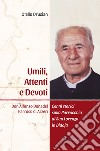 Umili, attenti e devoti. Don Alfonso Donadel. Parroco di Arzeri libro di Drusian Otello