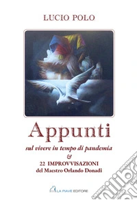 Appunti sul vivere in tempo di pandemia & 22 improvvisazioni del Maestro Orlando Donadi libro