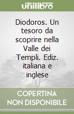 Diodoros. Un tesoro da scoprire nella Valle dei Templi. Ediz. italiana e inglese libro