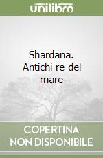 Shardana. Antichi re del mare libro