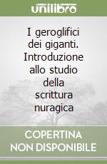 I geroglifici dei giganti. Introduzione allo studio della scrittura nuragica libro