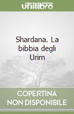 Shardana. La bibbia degli Urim libro