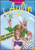 Aylin. Alle cascate Zuppappero libro