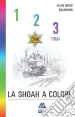 1, 2, 3 stella. La shoah a colori