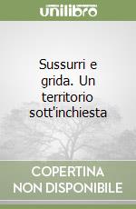 Sussurri e grida. Un territorio sott'inchiesta