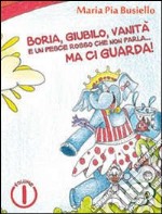 Boria, giubilo, vanità e un pesce rosso che non parla... ma ci guarda! Ediz. illustrata